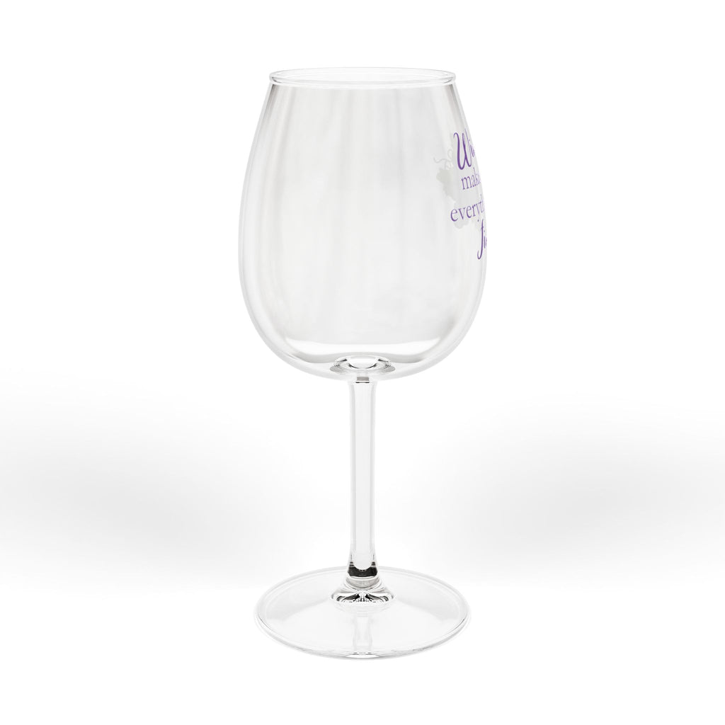 Wine Glass - "Wine Makes Everything Fine" 12oz Stemmed Glass with Grape Design