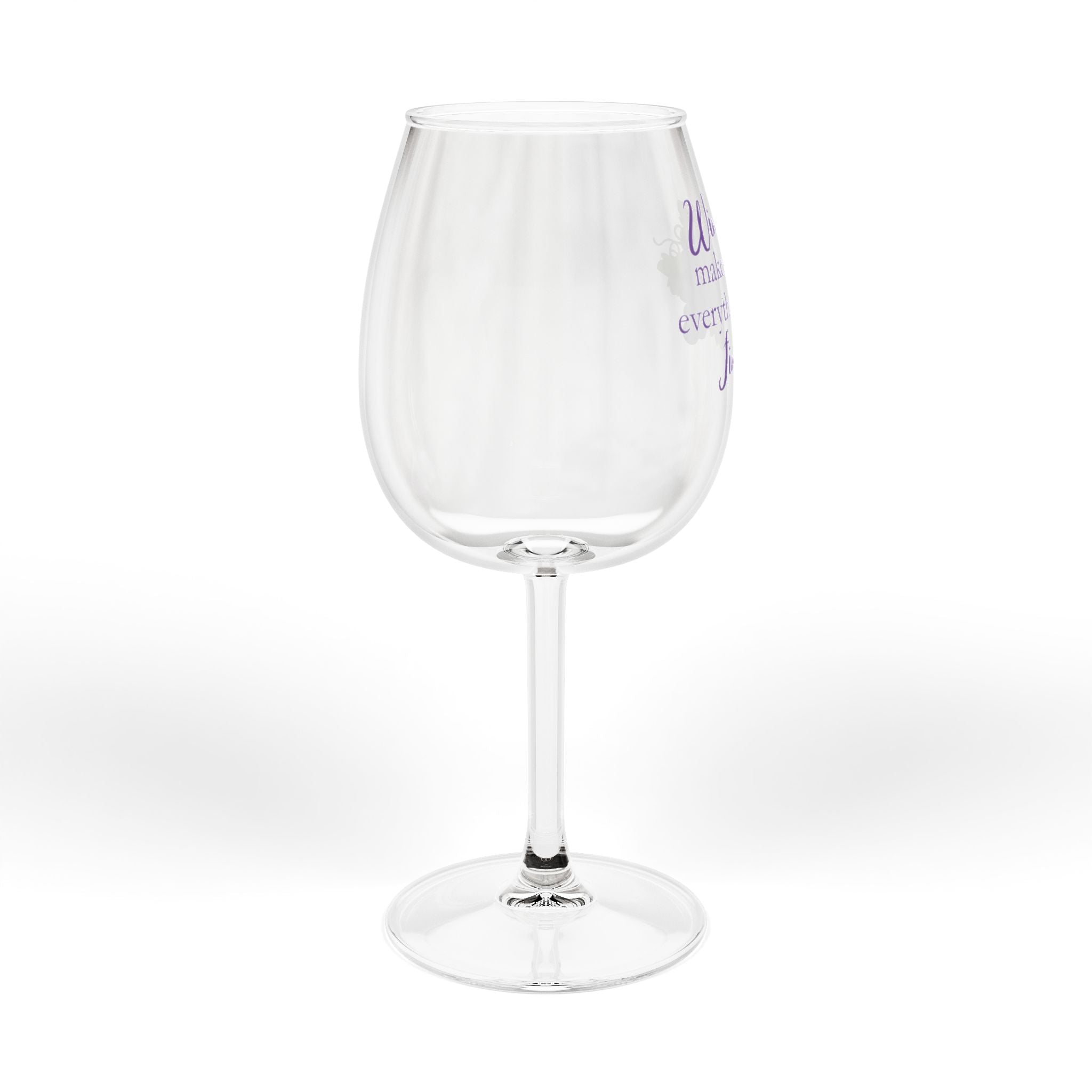 Wine Glass - "Wine Makes Everything Fine" 12oz Stemmed Glass with Grape Design