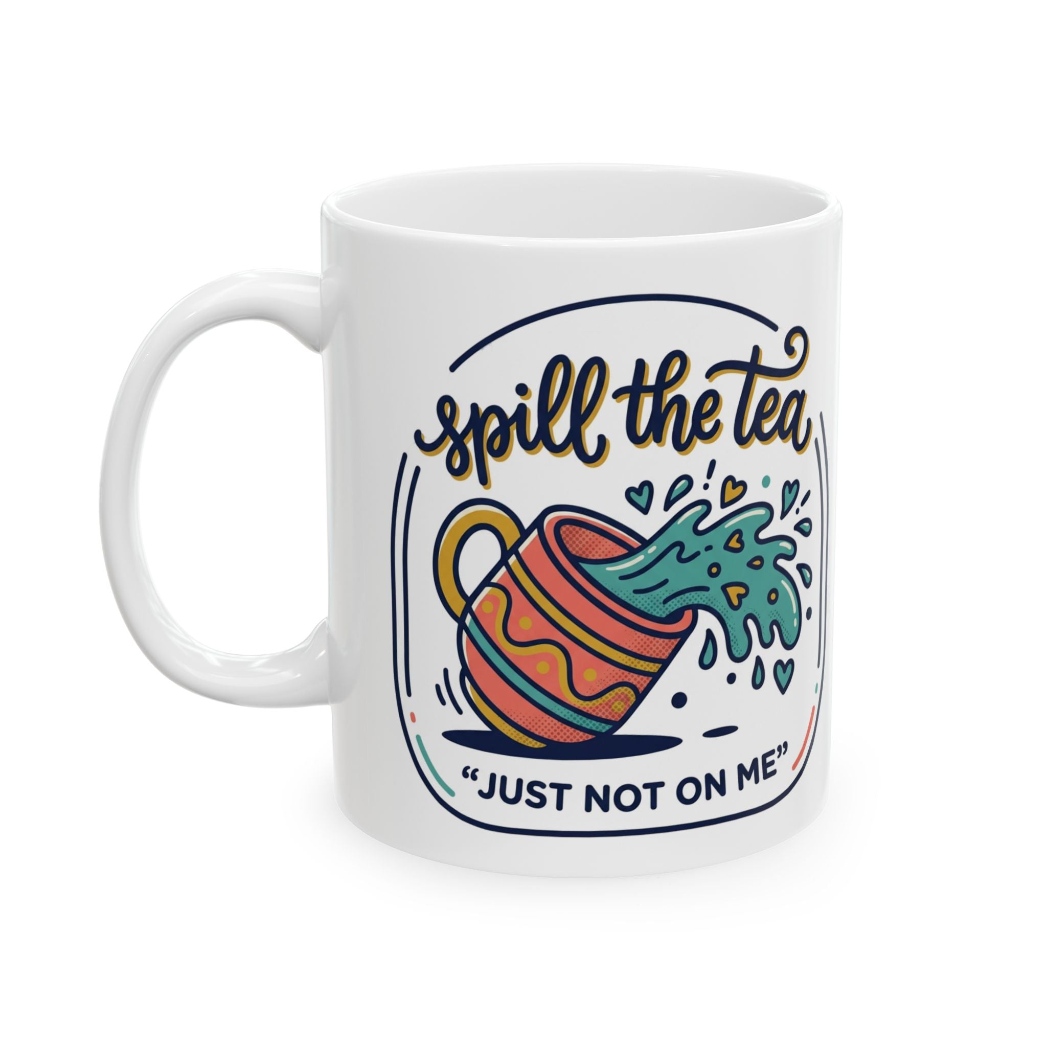 Spill the Tea, Ceramic Mug (11oz/15oz) — Funny Tea Lover Gift