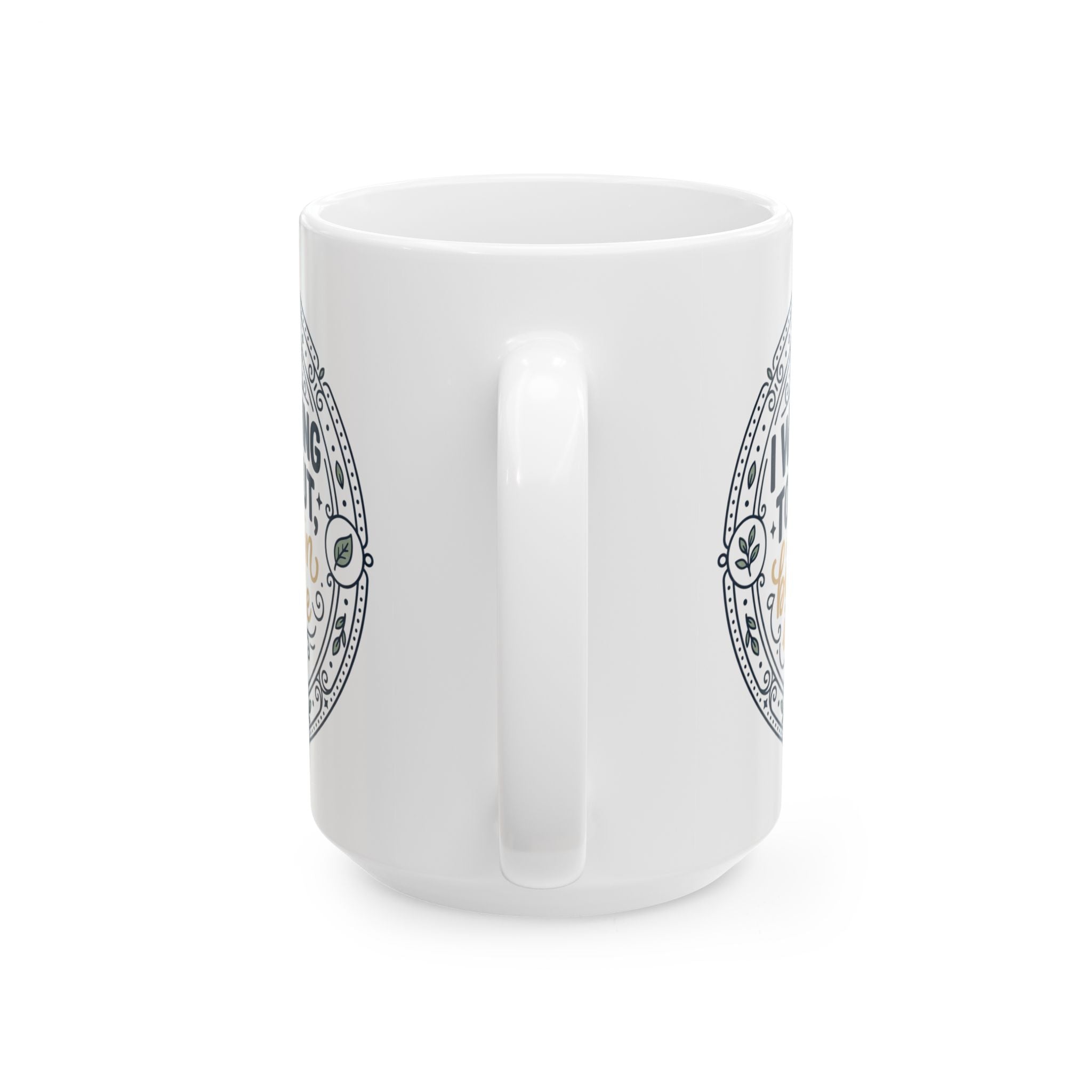 "I was going to go out, but then I made tea" Quote, Ceramic Mug, (11oz, 15oz)