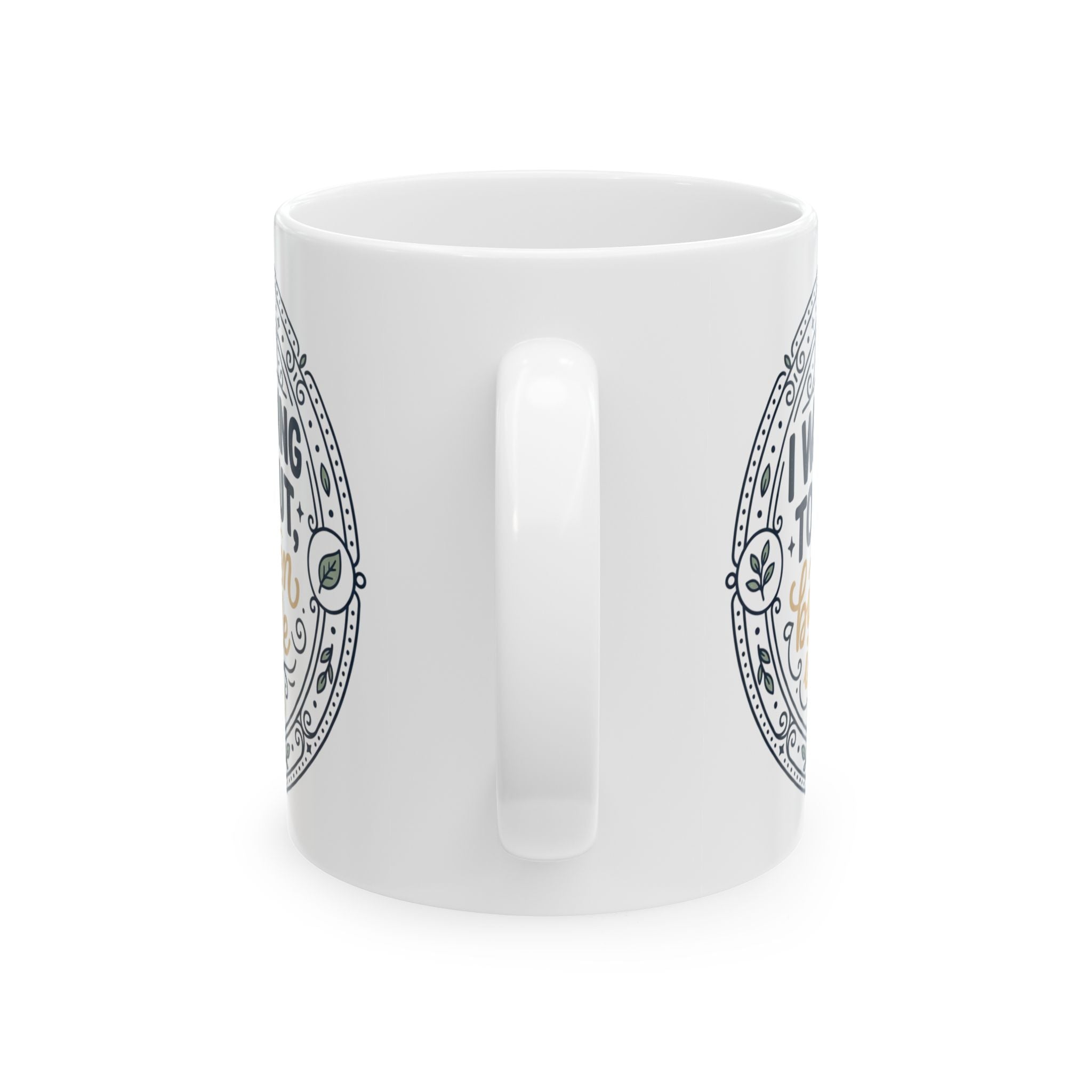 "I was going to go out, but then I made tea" Quote, Ceramic Mug, (11oz, 15oz)