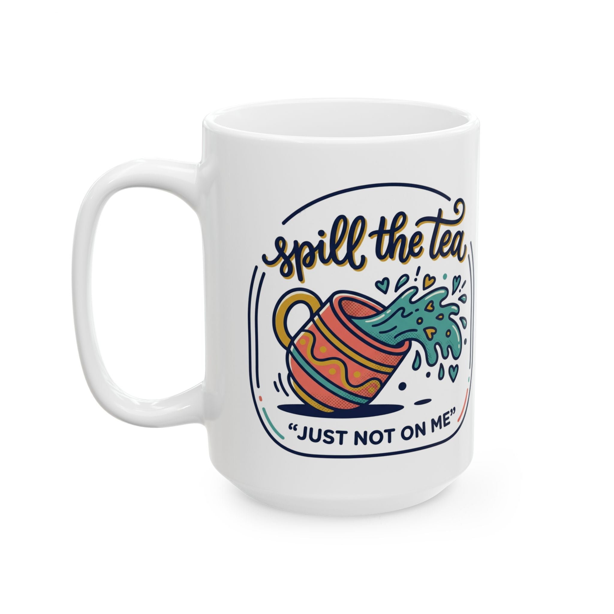 Spill the Tea, Ceramic Mug (11oz/15oz) — Funny Tea Lover Gift
