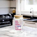 16oz Sipper Glass - "All You Need Is Love and Coffee" Reusable Straw Tumbler