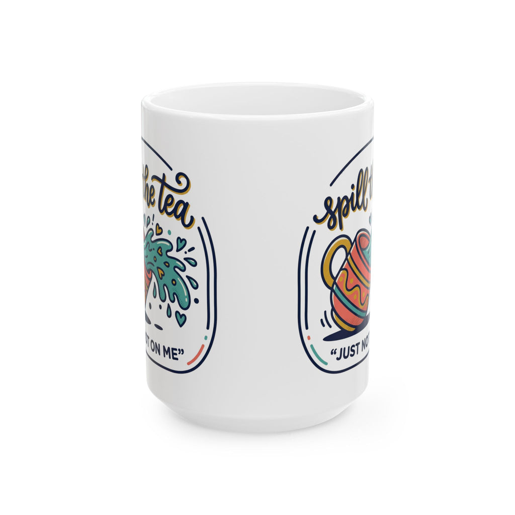 Spill the Tea, Ceramic Mug (11oz/15oz) — Funny Tea Lover Gift
