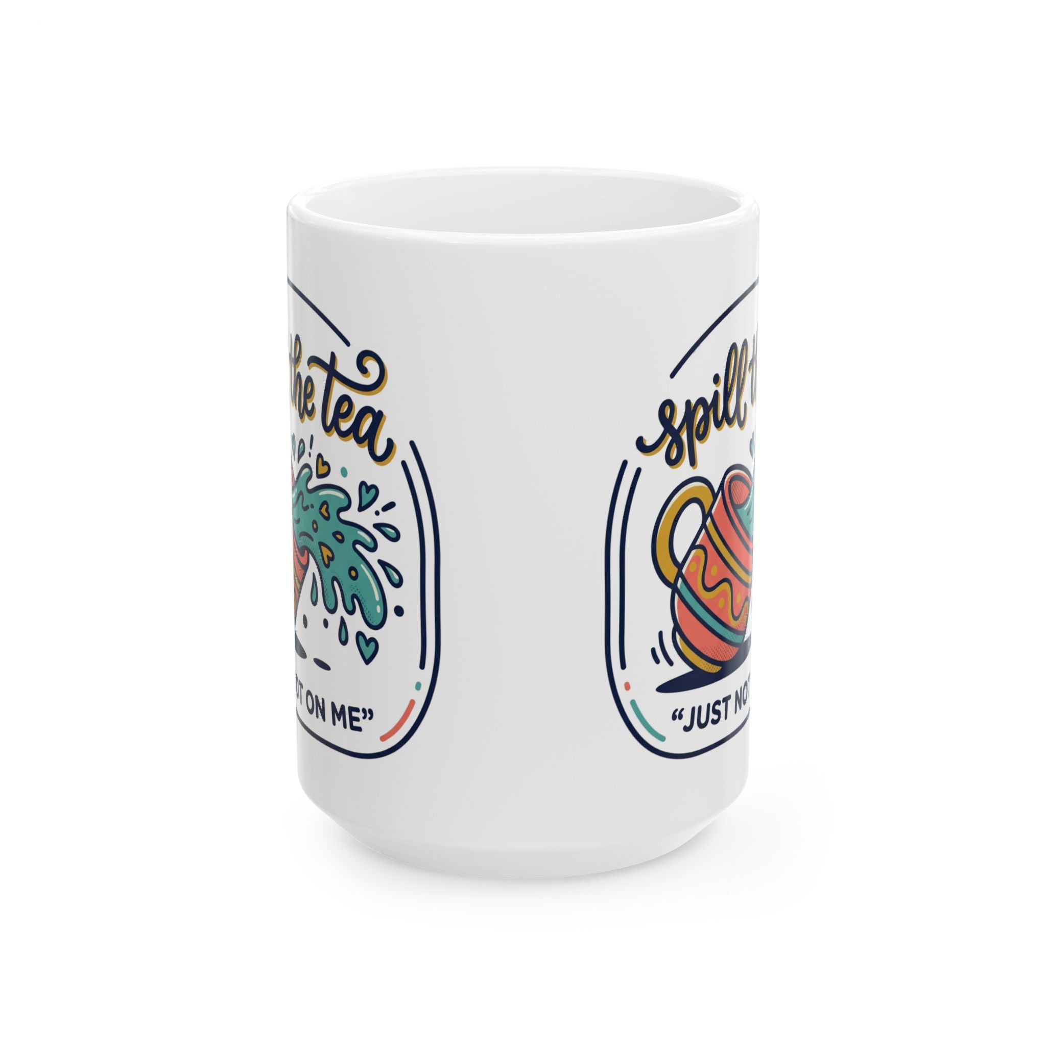 Spill the Tea, Ceramic Mug (11oz/15oz) — Funny Tea Lover Gift