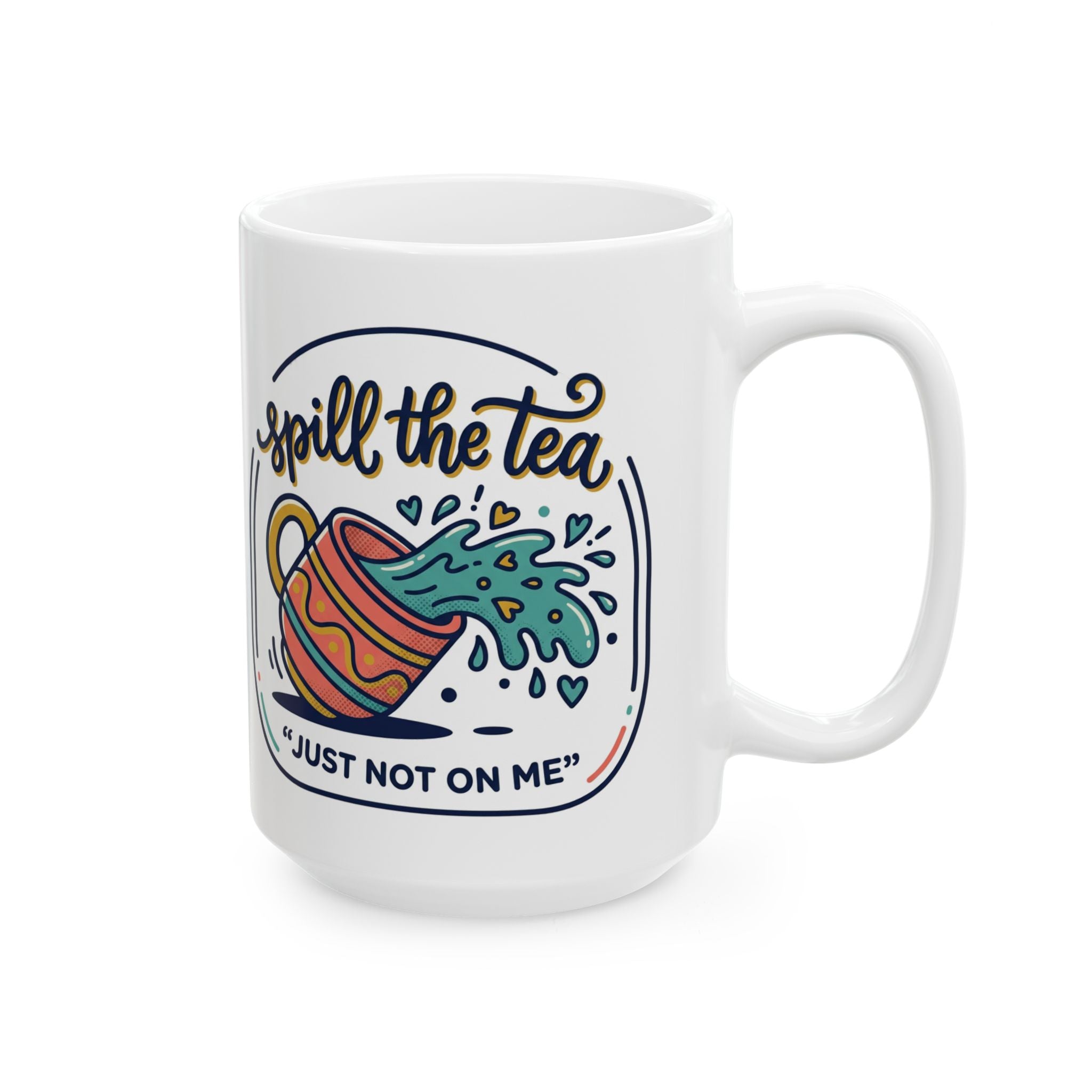 Spill the Tea, Ceramic Mug (11oz/15oz) — Funny Tea Lover Gift